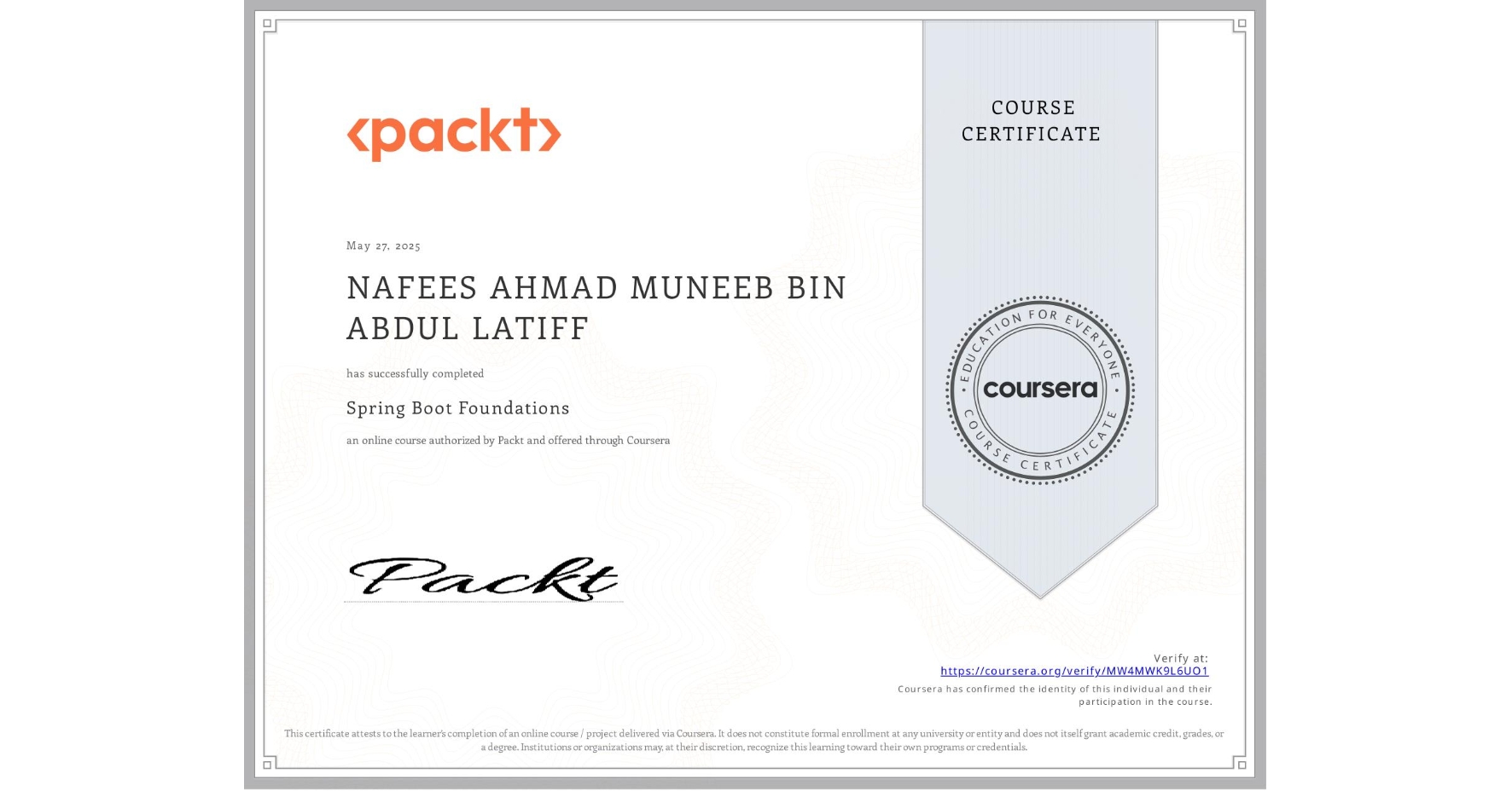View certificate for NAFEES AHMAD MUNEEB BIN ABDUL LATIFF, Spring Boot Foundations, an online non-credit course authorized by Packt and offered through Coursera