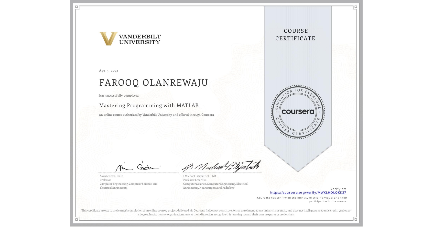 View certificate for FAROOQ OLANREWAJU, Mastering Programming with MATLAB, an online non-credit course authorized by Vanderbilt University and offered through Coursera
