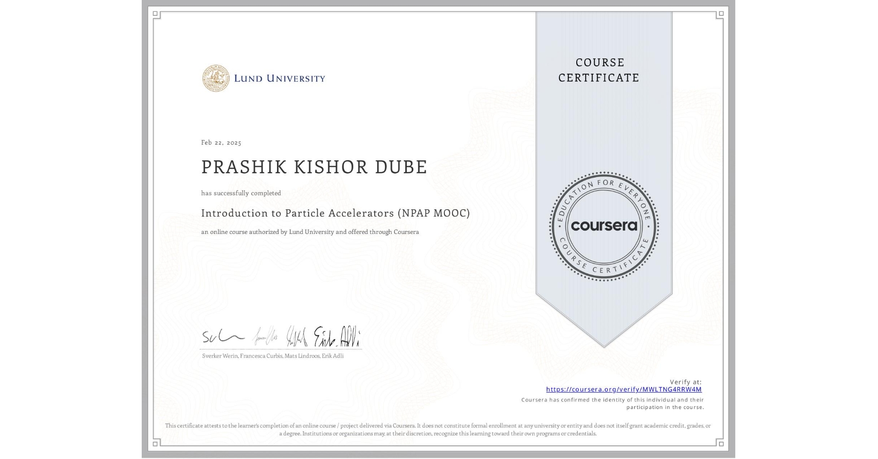 View certificate for PRASHIK KISHOR DUBE, Introduction to Particle Accelerators (NPAP MOOC), an online non-credit course authorized by Lund University and offered through Coursera