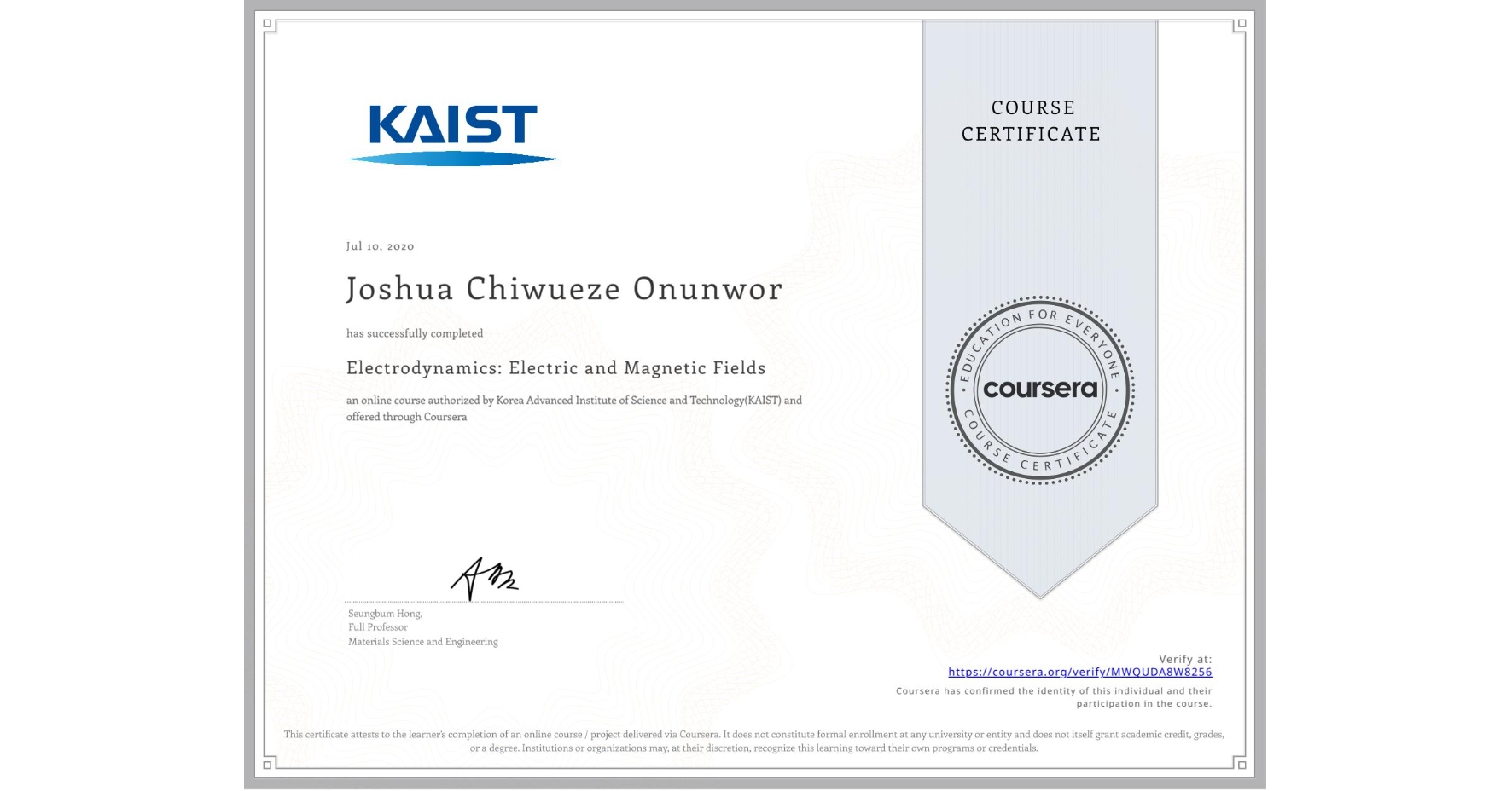 View certificate for Joshua Chiwueze Onunwor, Electrodynamics: Electric and Magnetic Fields, an online non-credit course authorized by Korea Advanced Institute of Science and Technology(KAIST) and offered through Coursera