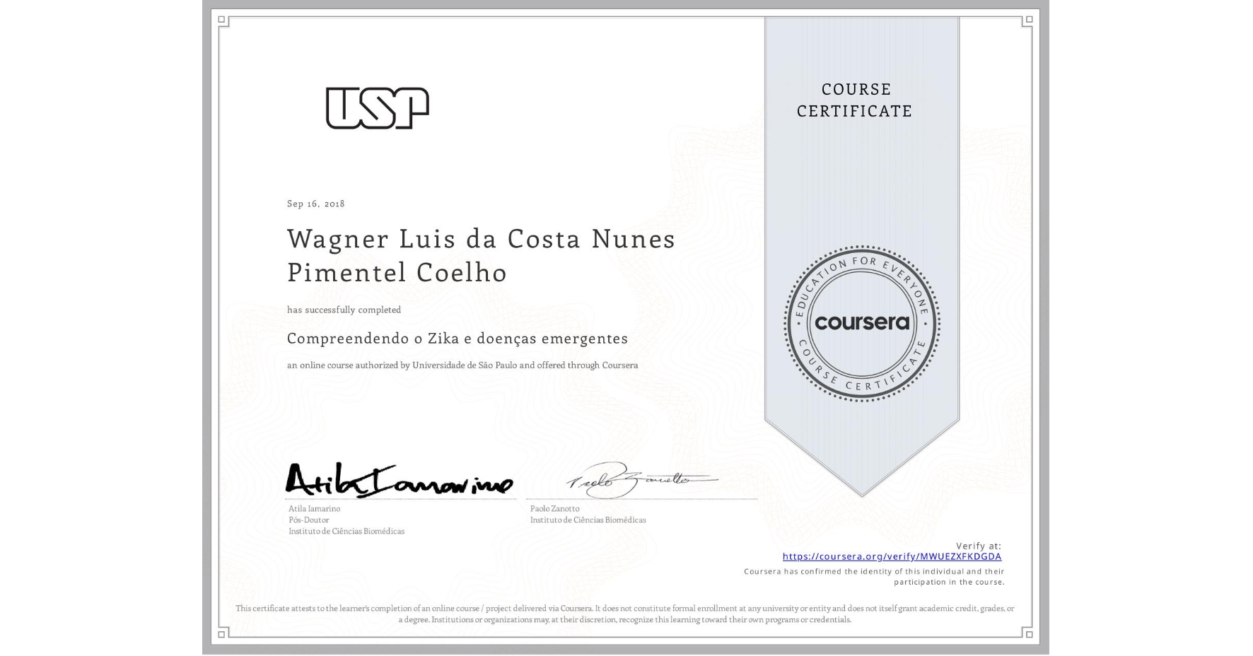 View certificate for Wagner Luis da Costa Nunes Pimentel Coelho, Compreendendo o Zika e doenças emergentes, an online non-credit course authorized by Universidade de São Paulo and offered through Coursera