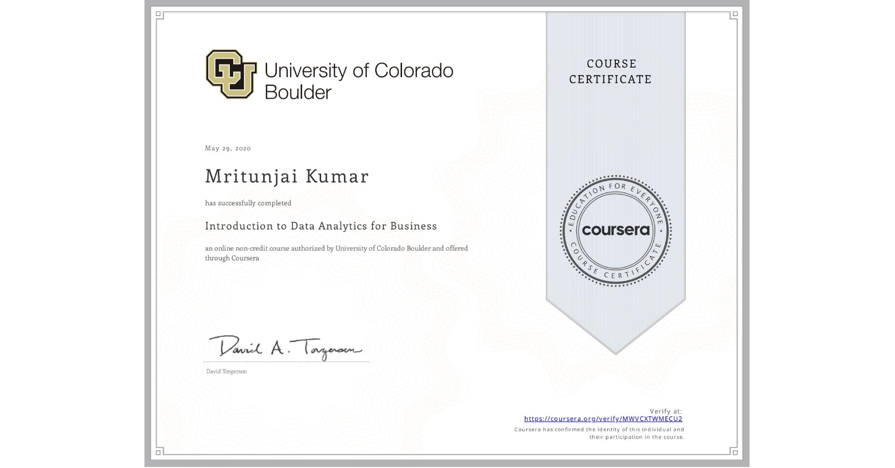 View certificate for Mritunjai Kumar, Introduction to Data Analytics for Business, an online non-credit course authorized by University of Colorado Boulder and offered through Coursera
