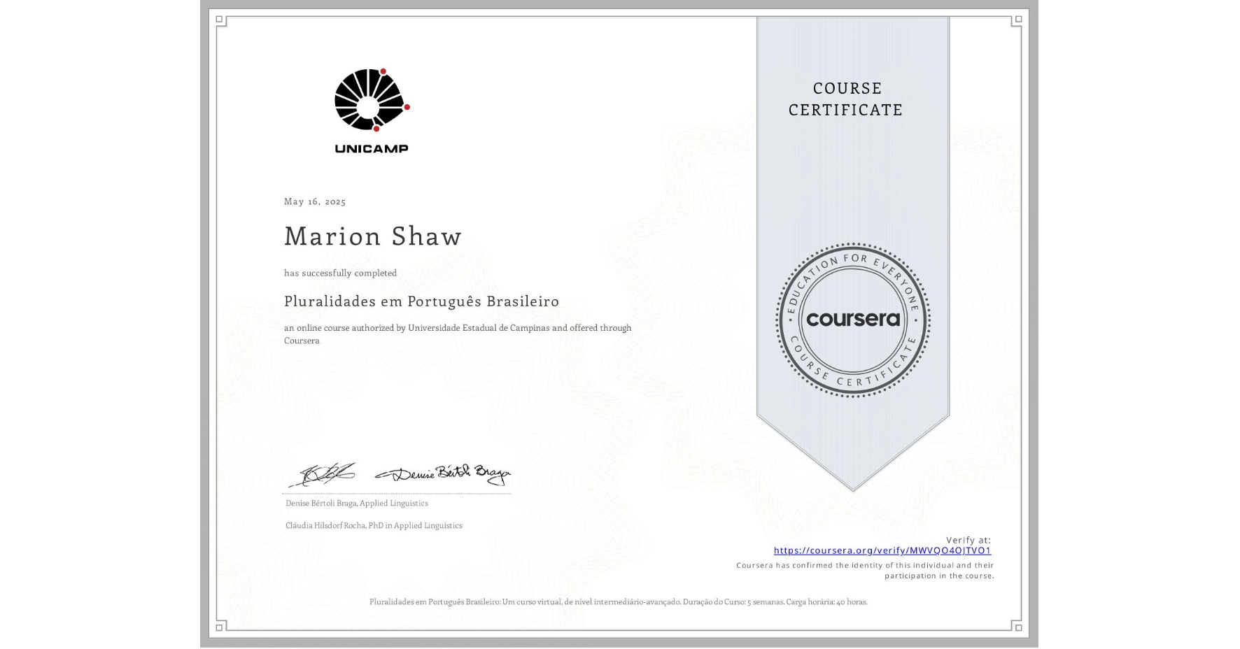 View certificate for Marion Shaw, Pluralidades em Português Brasileiro, an online non-credit course authorized by Universidade Estadual de Campinas and offered through Coursera
