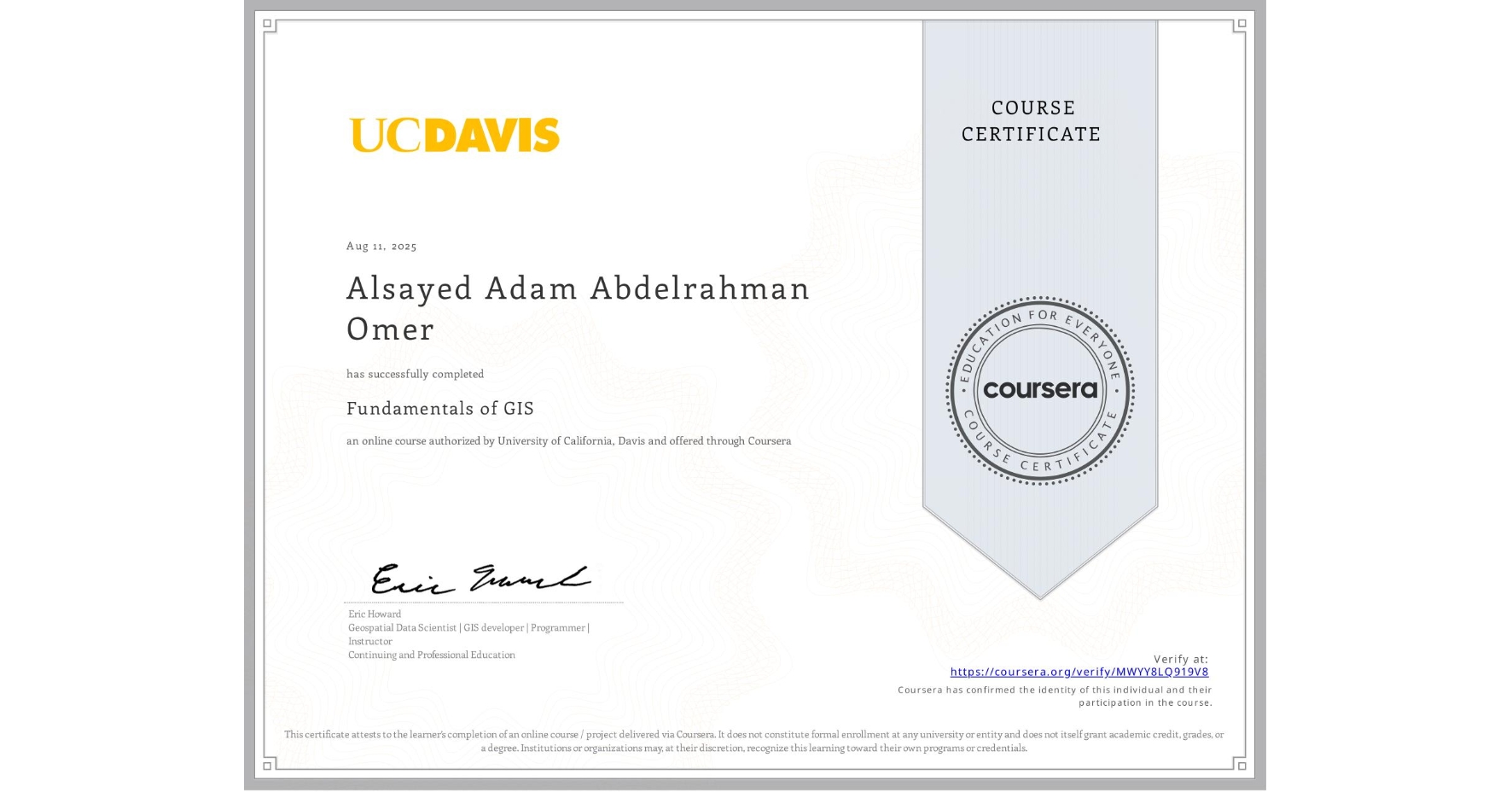 View certificate for Alsayed Adam Abdelrahman Omer, Fundamentals of GIS, an online non-credit course authorized by University of California, Davis and offered through Coursera