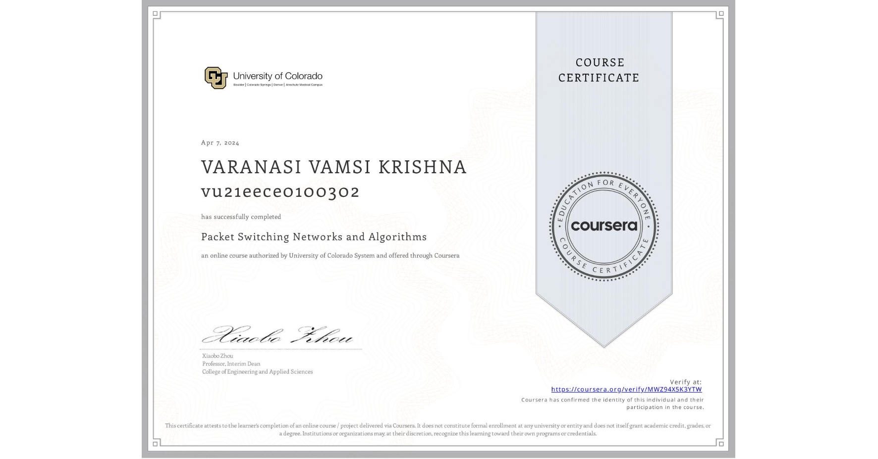 View certificate for VARANASI VAMSI KRISHNA vu21eece0100302, Packet Switching Networks and Algorithms, an online non-credit course authorized by University of Colorado System and offered through Coursera