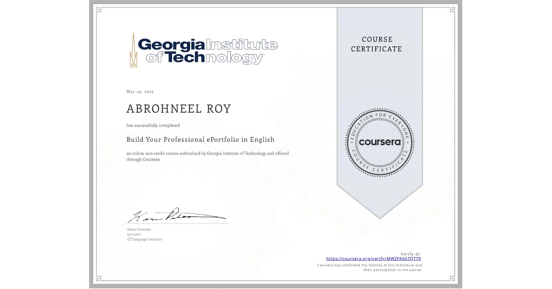 View certificate for ABROHNEEL ROY, Build Your Professional ePortfolio in English, an online non-credit course authorized by Georgia Institute of Technology and offered through Coursera