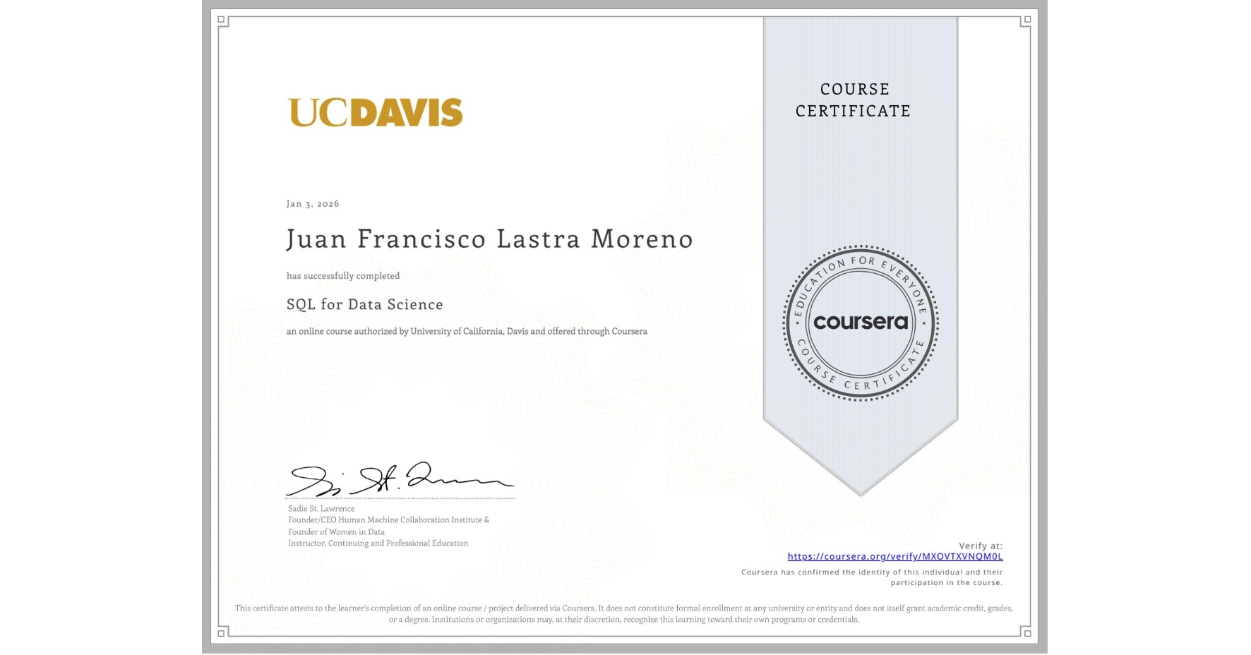 View certificate for Juan Francisco  Lastra Moreno, SQL for Data Science, an online non-credit course authorized by University of California, Davis and offered through Coursera