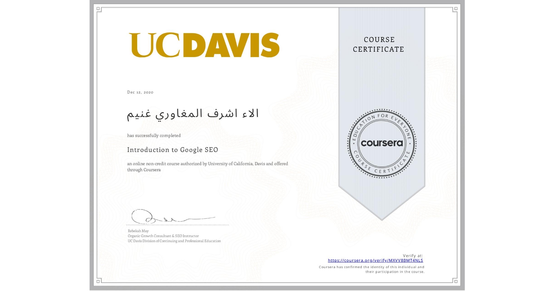 View certificate for الاء اشرف المغاوري غنيم, Introduction to Google SEO, an online non-credit course authorized by University of California, Davis and offered through Coursera