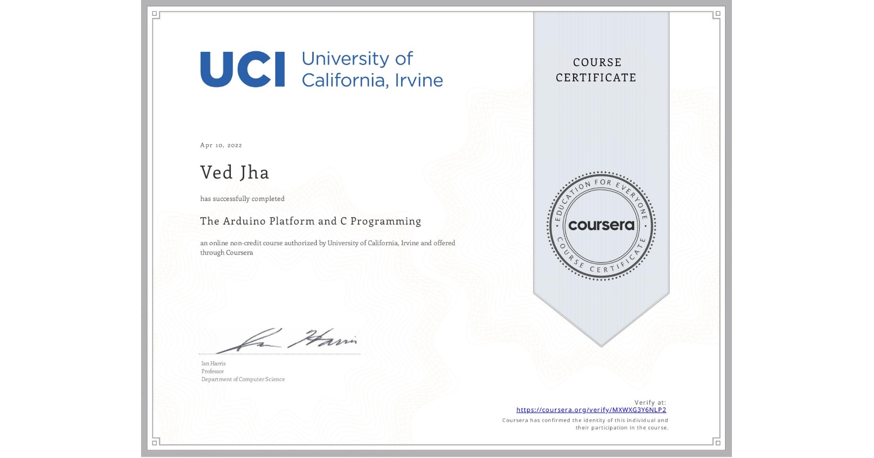 View certificate for Ved Jha, The Arduino Platform and C Programming, an online non-credit course authorized by University of California, Irvine and offered through Coursera