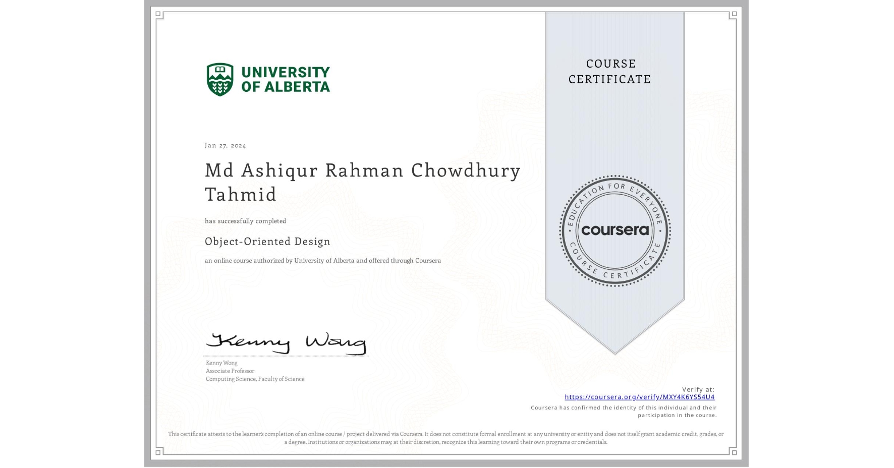 View certificate for Md Ashiqur Rahman Chowdhury Tahmid, Object-Oriented Design, an online non-credit course authorized by University of Alberta and offered through Coursera