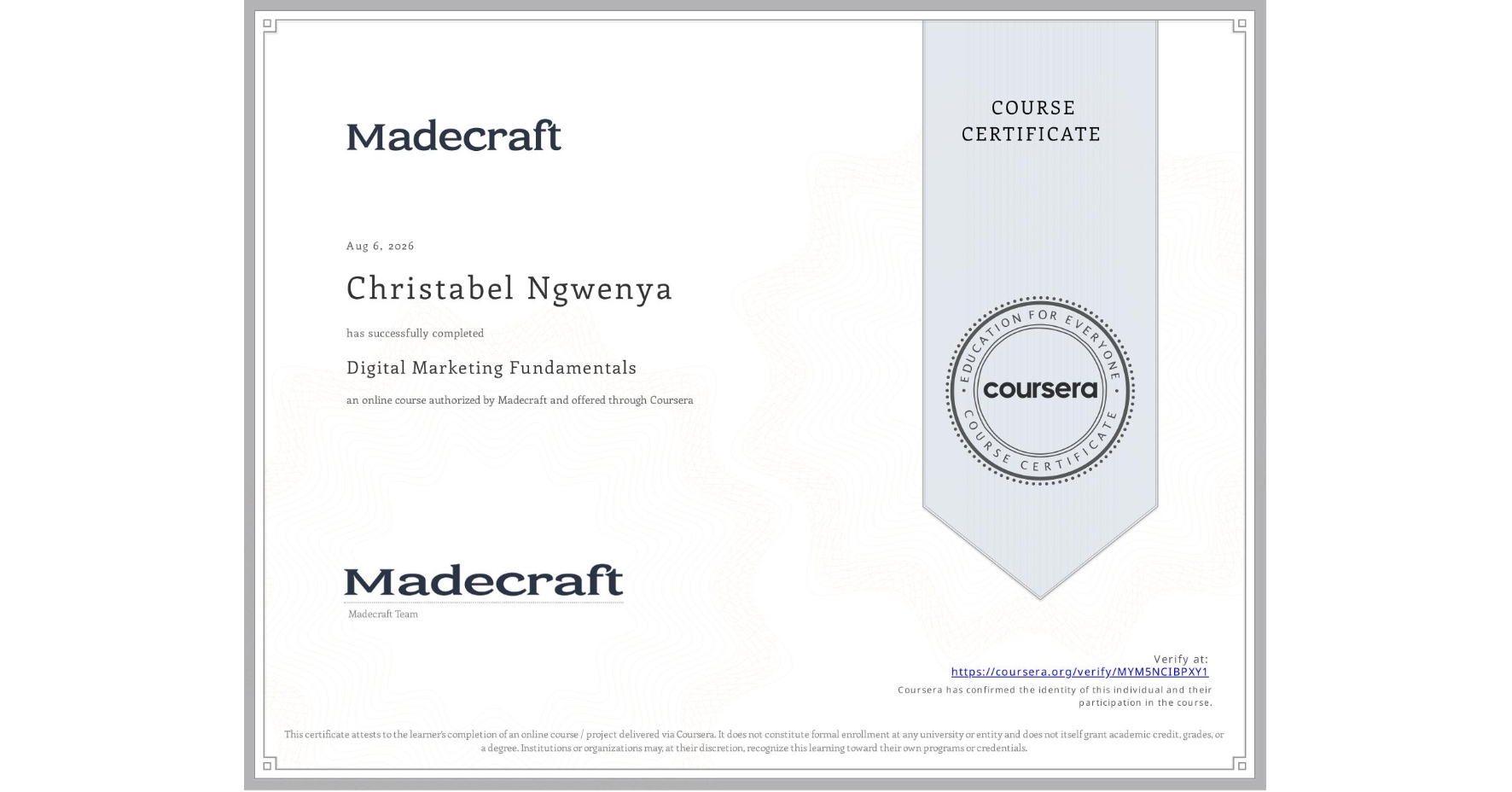 View certificate for Christabel Ngwenya, Digital Marketing Fundamentals, an online non-credit course authorized by Madecraft and offered through Coursera
