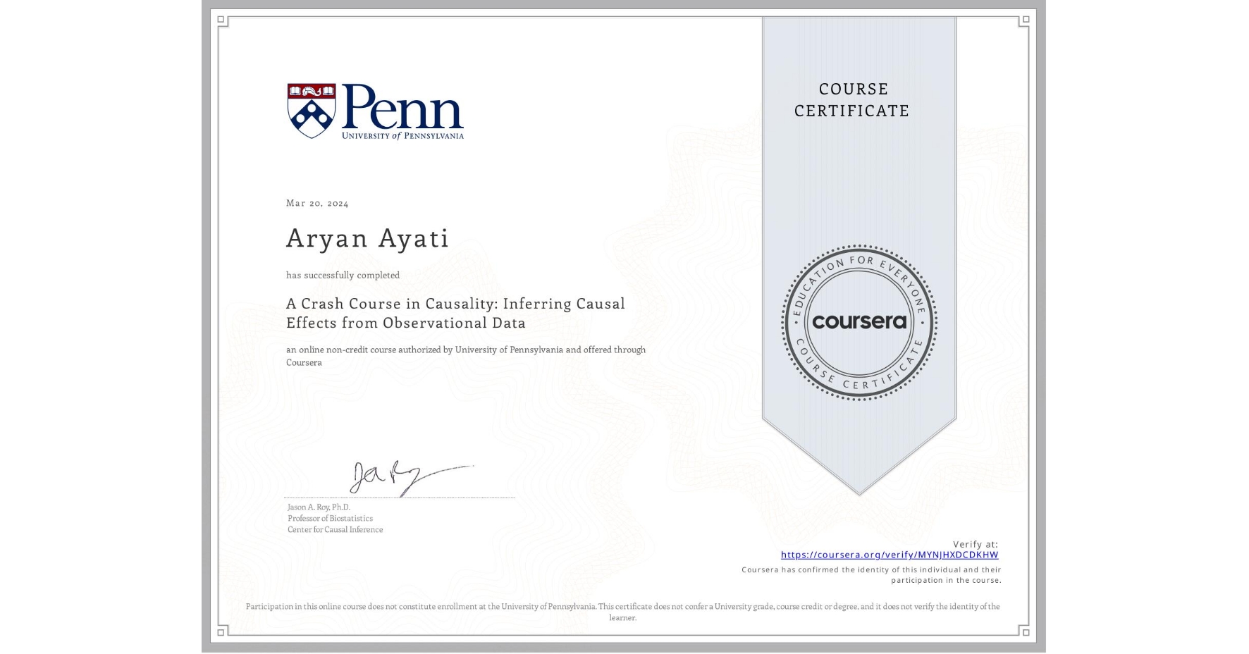 View certificate for Aryan Ayati, A Crash Course in Causality:  Inferring Causal Effects from Observational Data, an online non-credit course authorized by University of Pennsylvania and offered through Coursera