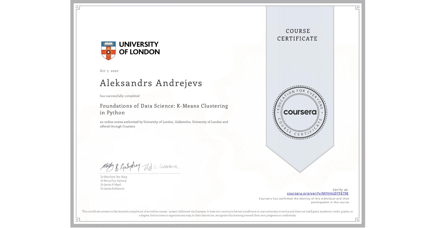 View certificate for Aleksandrs Andrejevs, Foundations of Data Science: K-Means Clustering in Python, an online non-credit course authorized by University of London & Goldsmiths, University of London and offered through Coursera