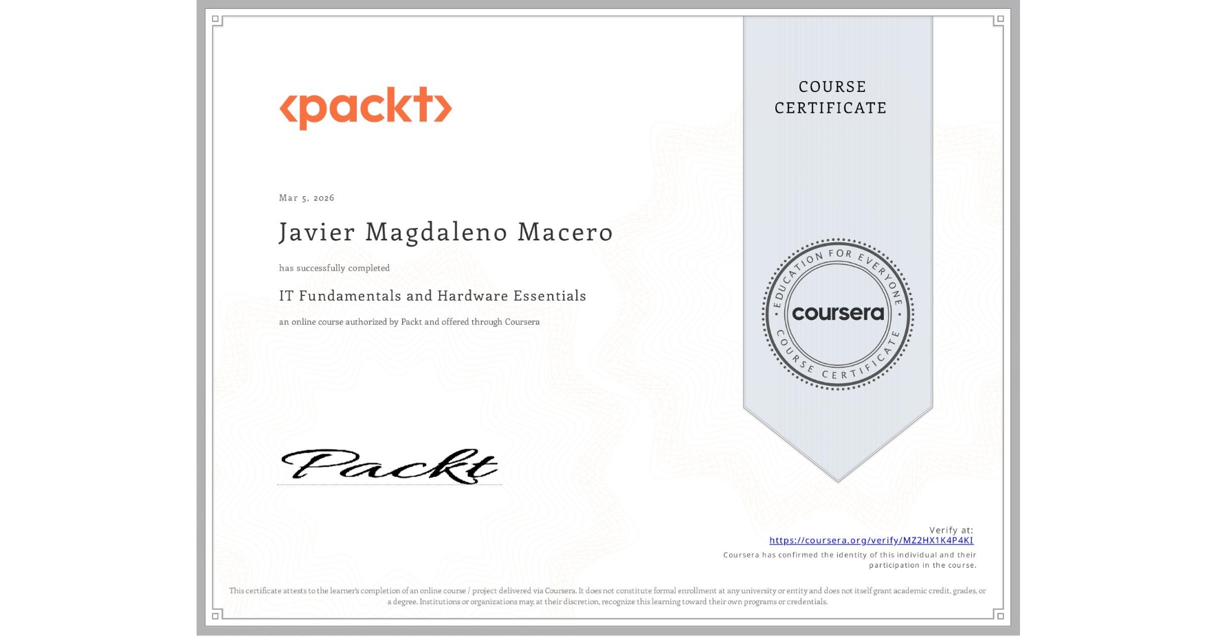 View certificate for Javier Magdaleno Macero, IT Fundamentals and Hardware Essentials, an online non-credit course authorized by Packt and offered through Coursera