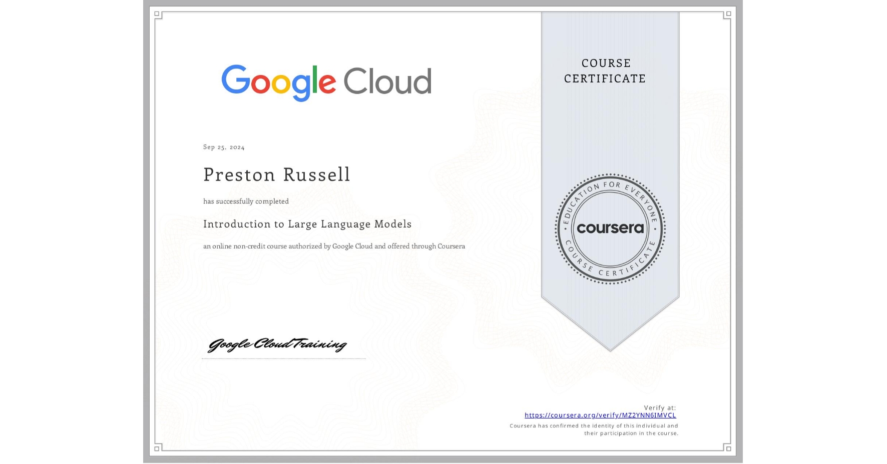 View certificate for Preston Russell, Introduction to Large Language Models, an online non-credit course authorized by Google Cloud and offered through Coursera
