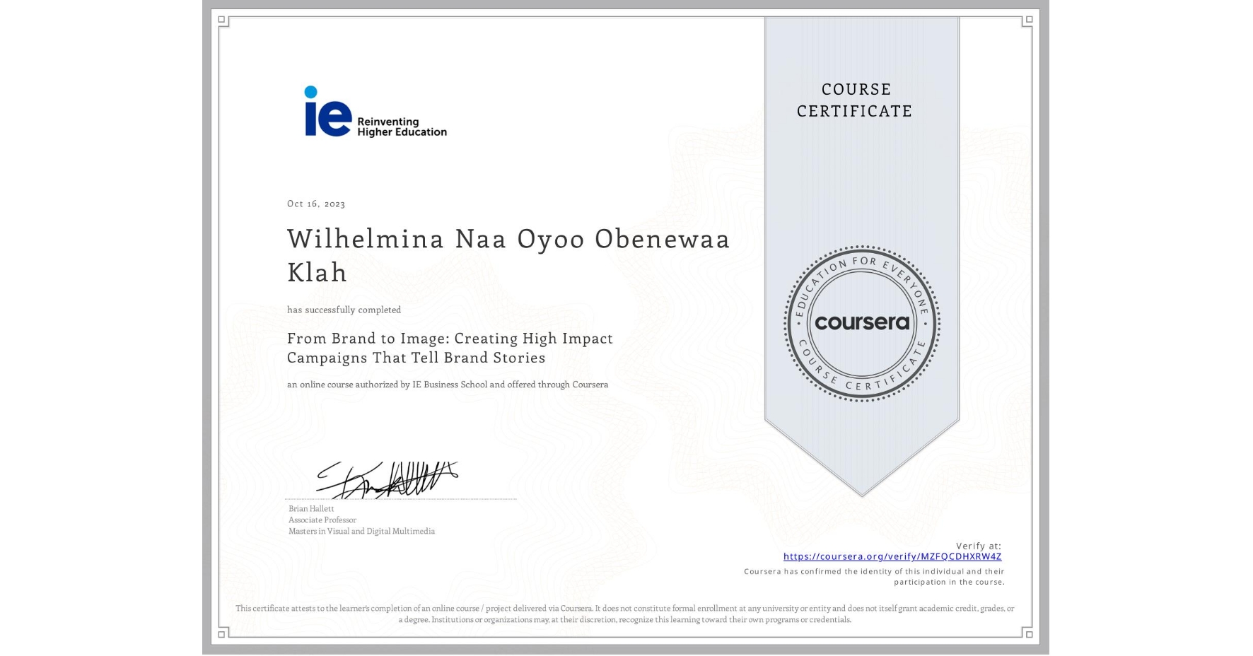 View certificate for Wilhelmina Naa Oyoo Obenewaa Klah , From Brand to Image: Creating High Impact Campaigns That Tell Brand Stories, an online non-credit course authorized by IE Business School and offered through Coursera