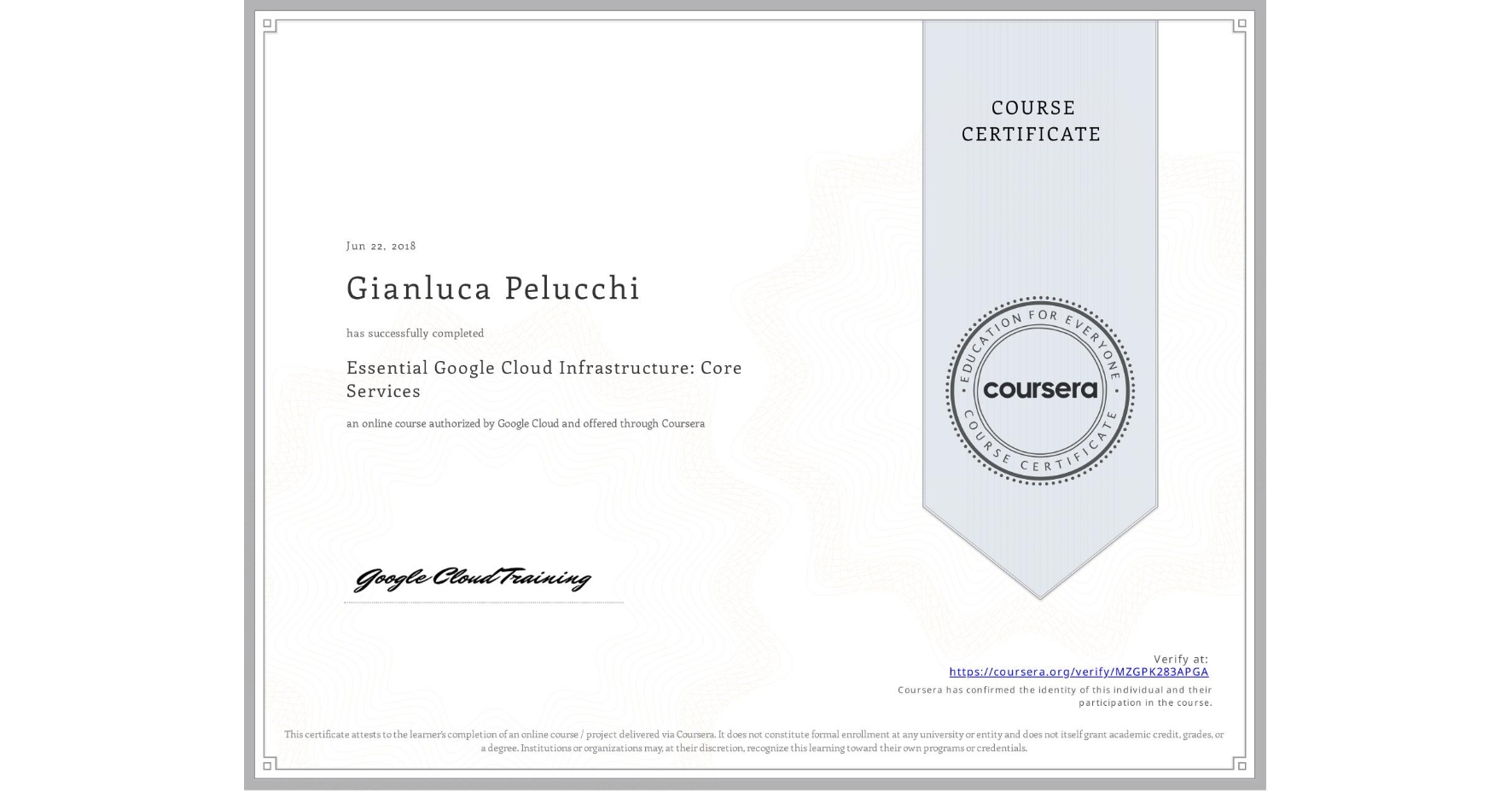 View certificate for Gianluca Pelucchi, Essential Google Cloud Infrastructure: Core Services, an online non-credit course authorized by Google Cloud and offered through Coursera