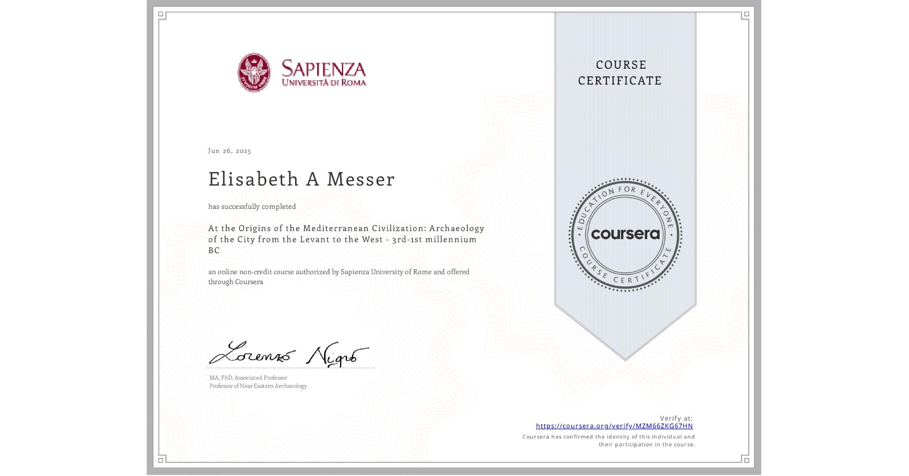 View certificate for Elisabeth A Messer, At the Origins of the Mediterranean Civilization: Archaeology of the City from the Levant to the West - 3rd-1st millennium BC, an online non-credit course authorized by Sapienza University of Rome and offered through Coursera