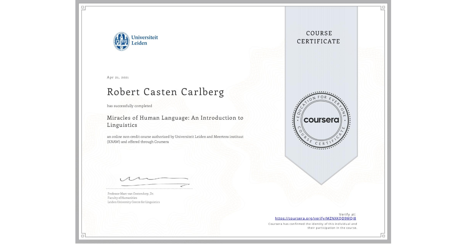 View certificate for Robert Casten Carlberg, Miracles of Human Language: An Introduction to Linguistics, an online non-credit course authorized by Universiteit Leiden & Meertens instituut (KNAW) and offered through Coursera