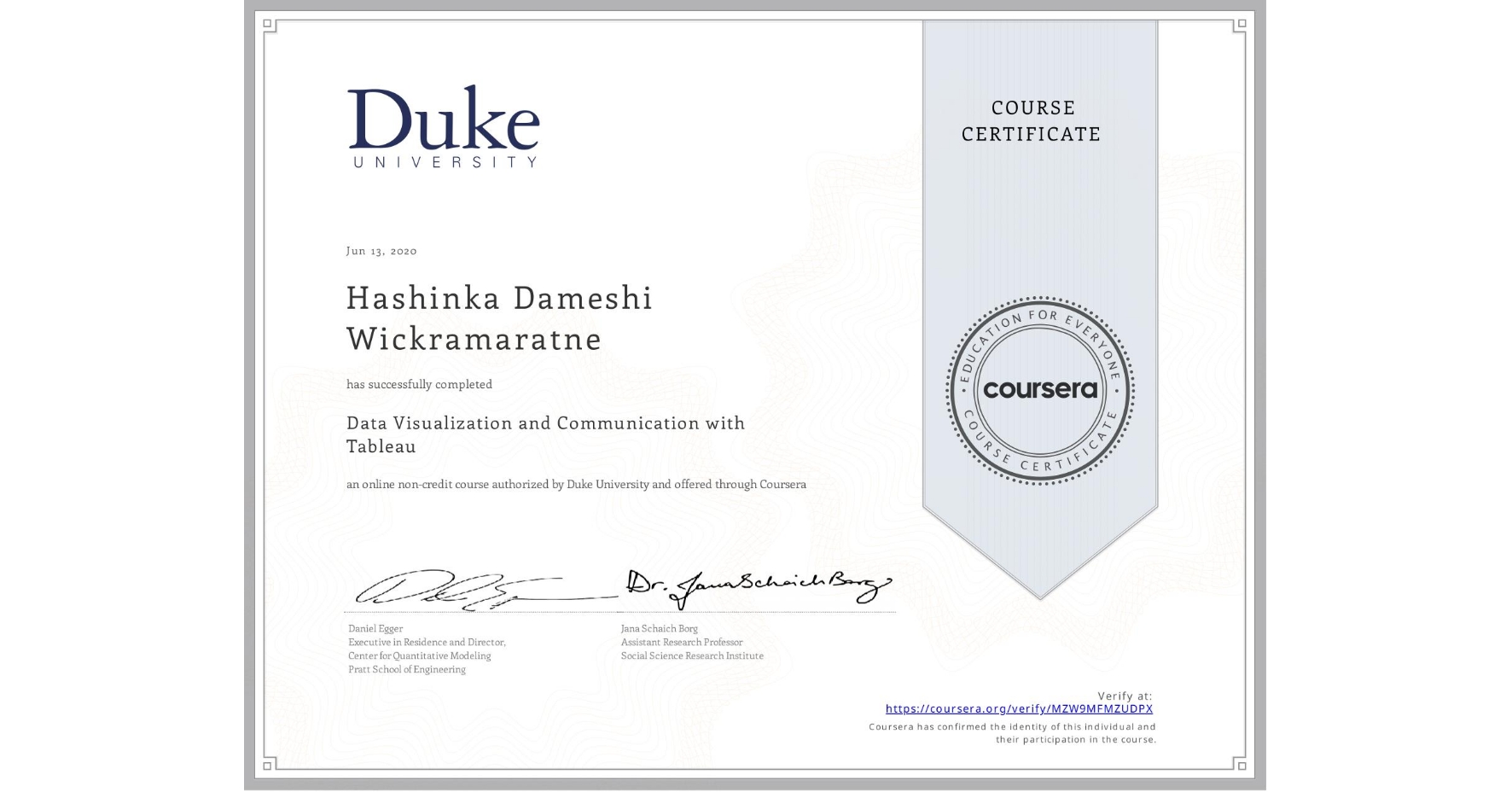 View certificate for Hashinka Dameshi Wickramaratne , Data Visualization and Communication with Tableau, an online non-credit course authorized by Duke University and offered through Coursera