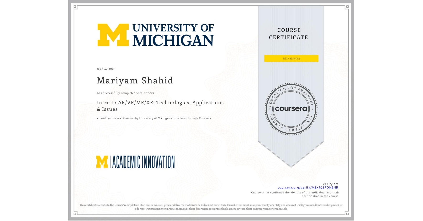 View certificate for Mariyam Shahid, Intro to AR/VR/MR/XR: Technologies, Applications & Issues, an online non-credit course authorized by University of Michigan and offered through Coursera