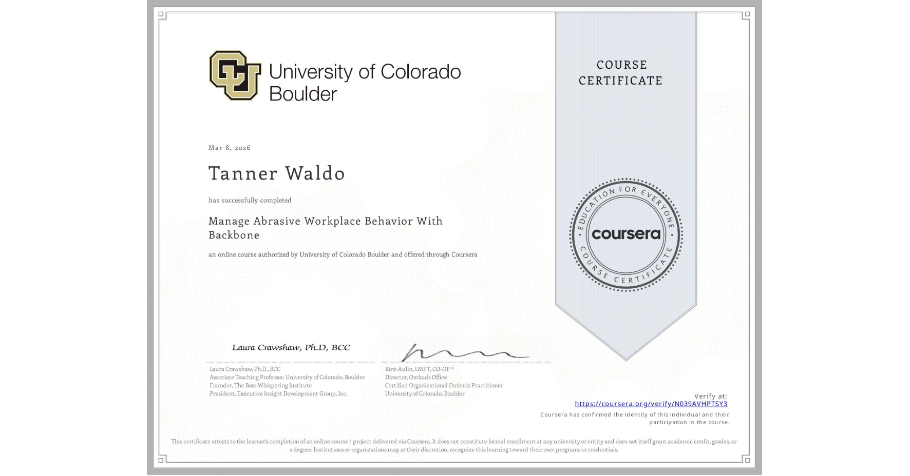 View certificate for Tanner Waldo, Manage Abrasive Workplace Behavior With Backbone , an online non-credit course authorized by University of Colorado Boulder and offered through Coursera