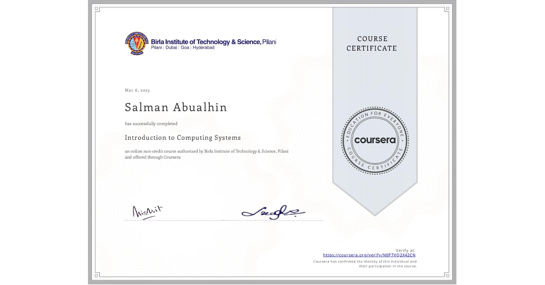 View certificate for Salman Abualhin, Introduction to Computing Systems, an online non-credit course authorized by Birla Institute of Technology & Science, Pilani and offered through Coursera