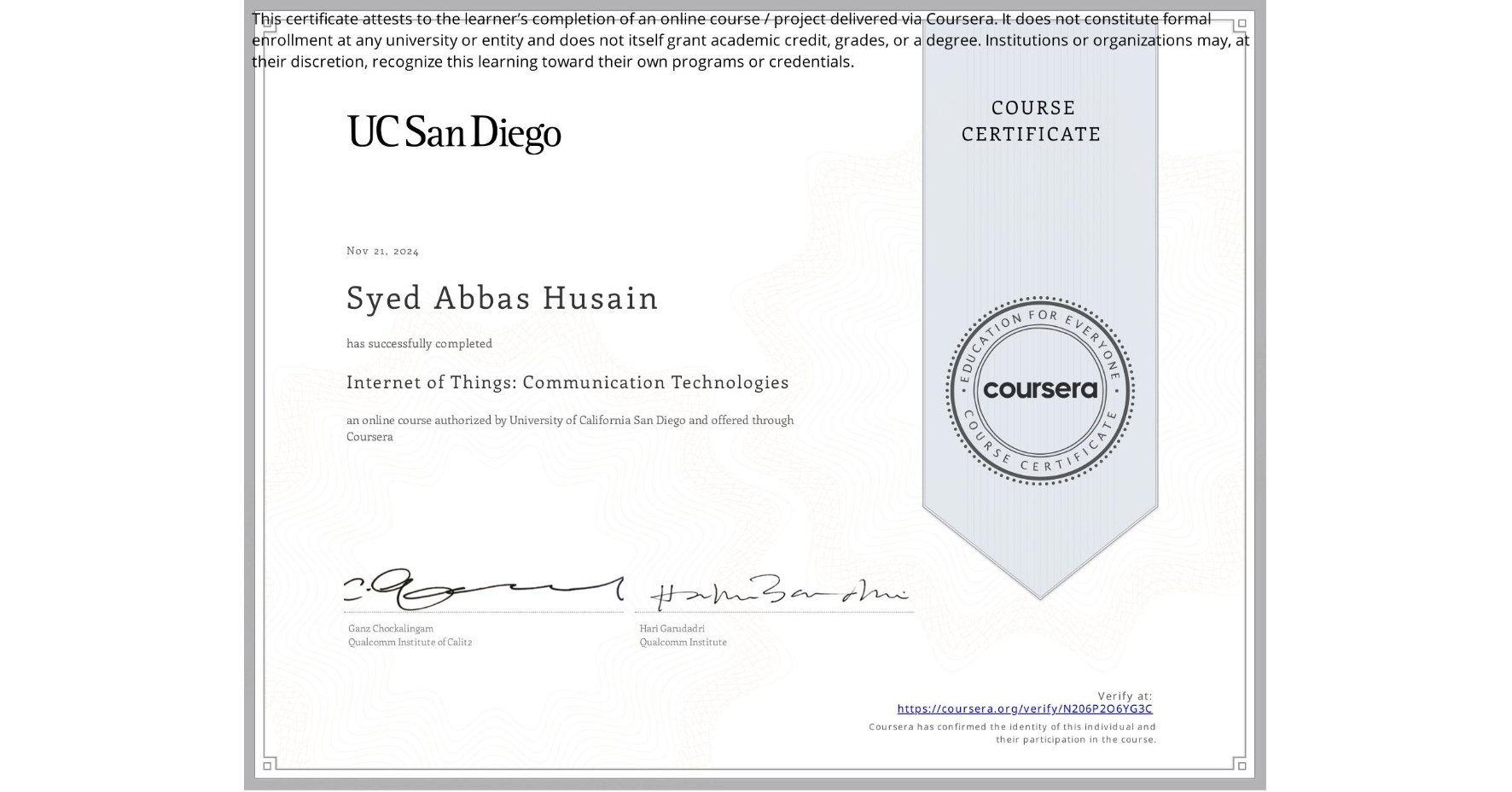 View certificate for Syed Abbas Husain, Internet of Things: Communication Technologies, an online non-credit course authorized by University of California San Diego and offered through Coursera