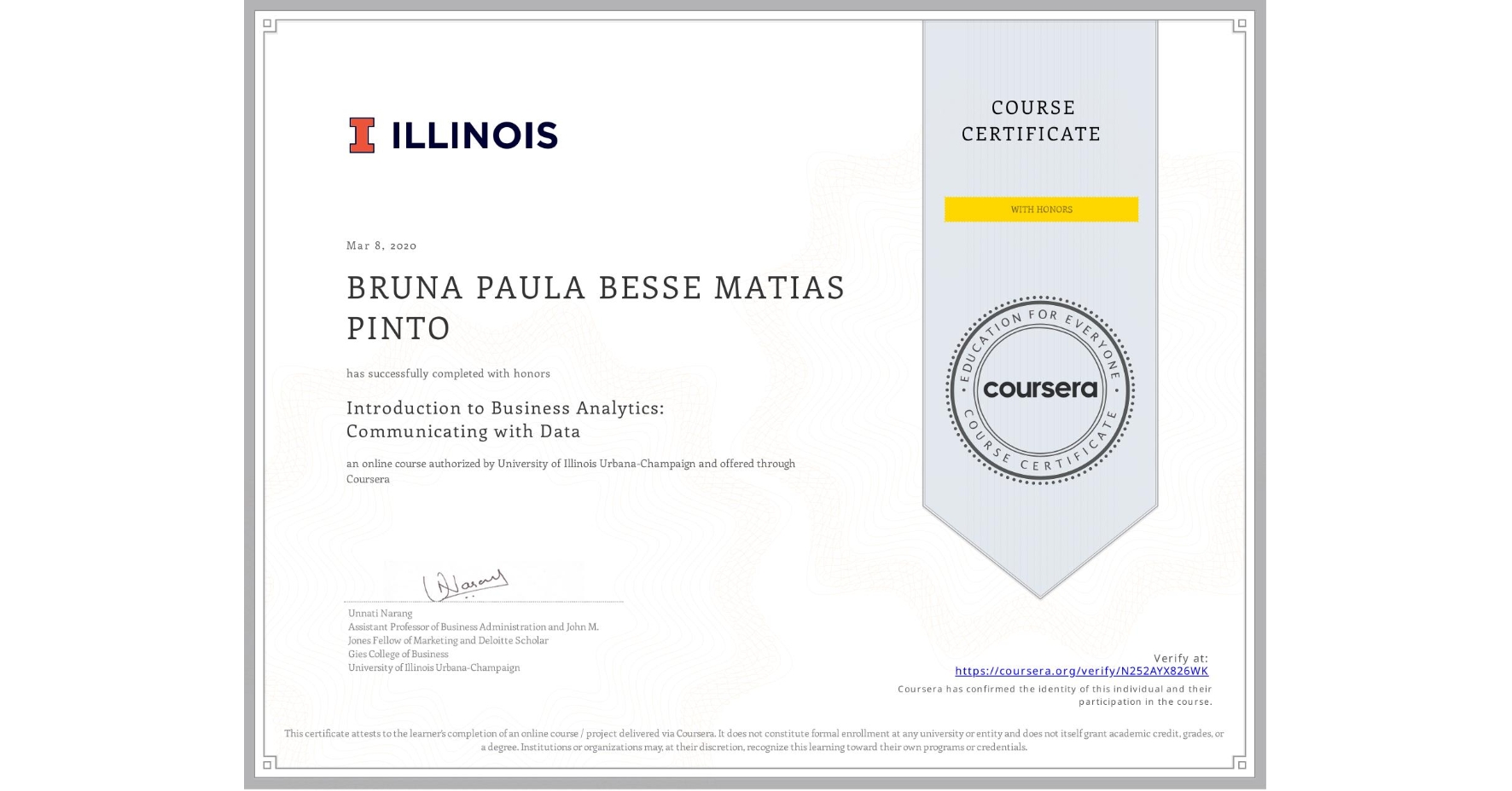 View certificate for N/A BRUNA PAULA BESSE MATIAS PINTO, Introduction to Business Analytics: Communicating with Data , an online non-credit course authorized by University of Illinois Urbana-Champaign and offered through Coursera