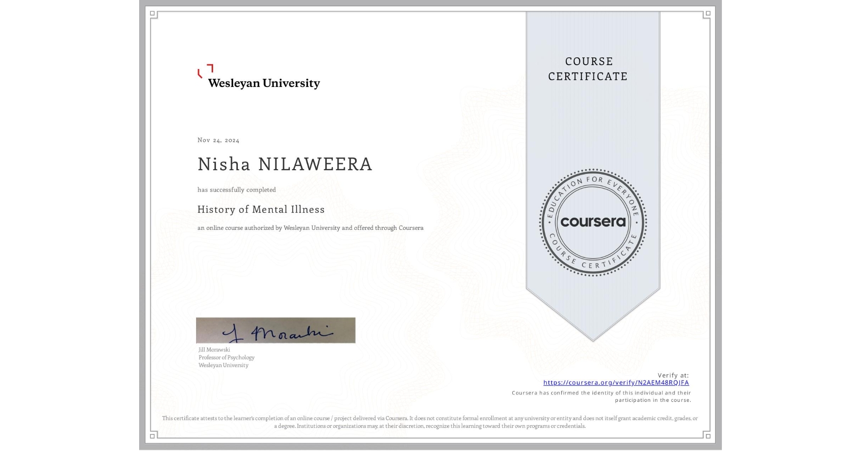 View certificate for Nisha NILAWEERA, History of Mental Illness, an online non-credit course authorized by Wesleyan University and offered through Coursera