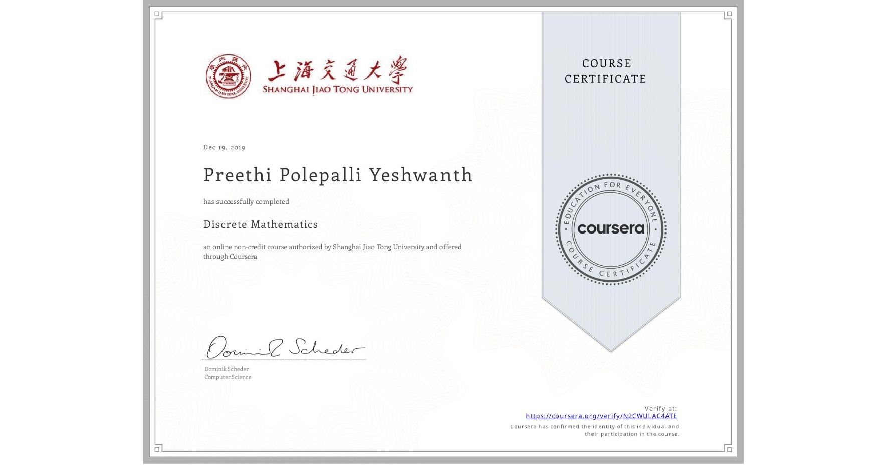 View certificate for Preethi Polepalli Yeshwanth, Discrete Mathematics, an online non-credit course authorized by Shanghai Jiao Tong University and offered through Coursera