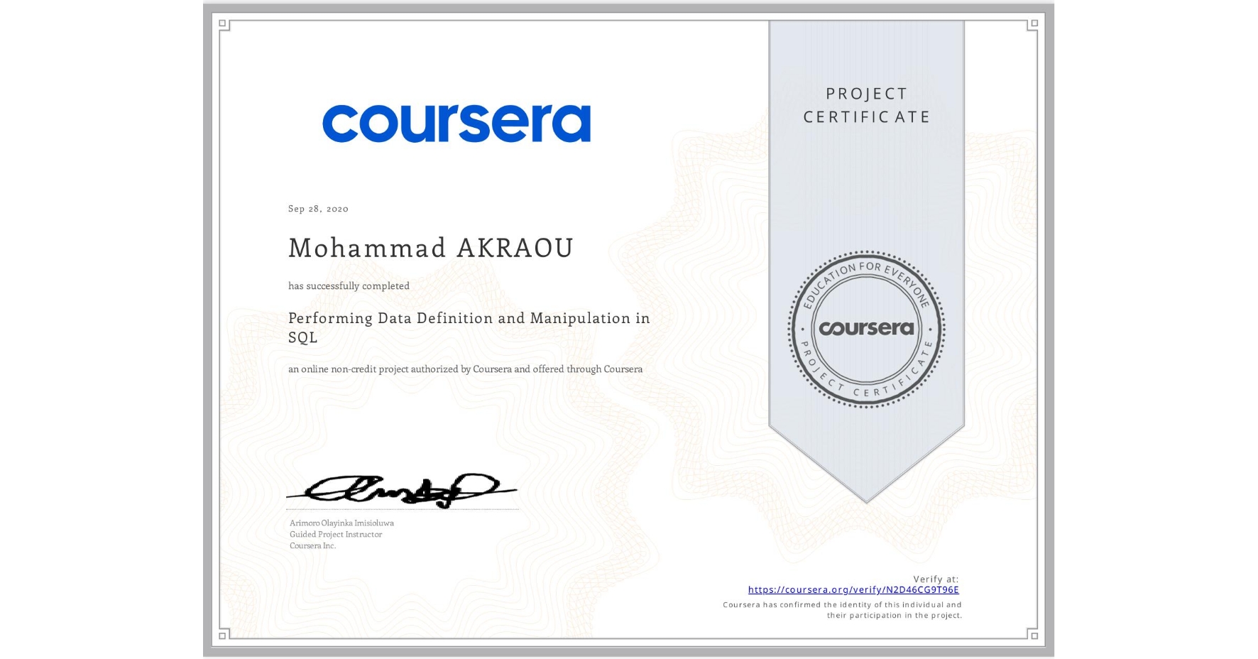 View certificate for Mohammad AKRAOU, Performing Data Definition and Manipulation in SQL, an online non-credit course authorized by Coursera and offered through Coursera