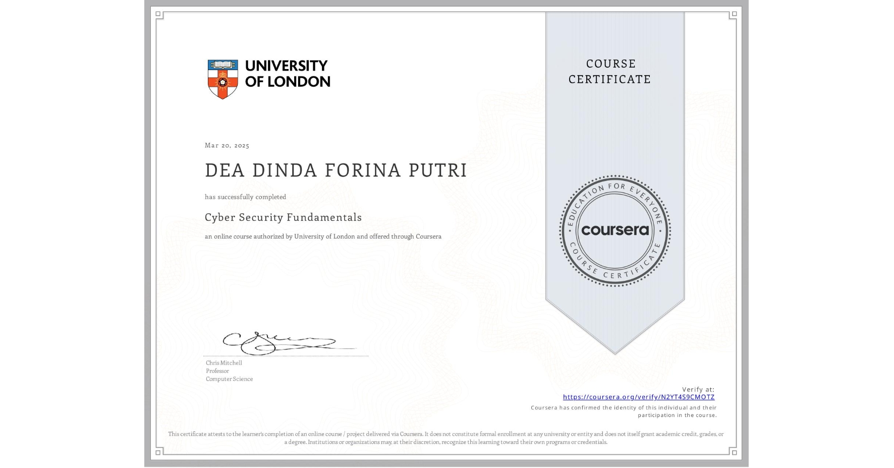 View certificate for DEA DINDA FORINA PUTRI, Cyber Security Fundamentals, an online non-credit course authorized by University of London and offered through Coursera