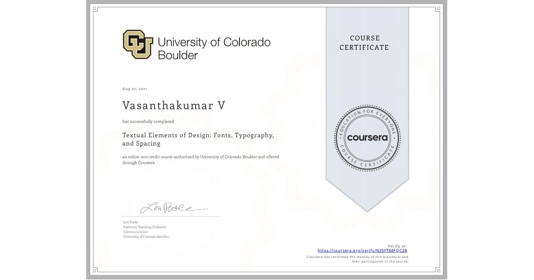 View certificate for Vasanthakumar V, Textual Elements of Design: Fonts, Typography, and Spacing, an online non-credit course authorized by University of Colorado Boulder and offered through Coursera