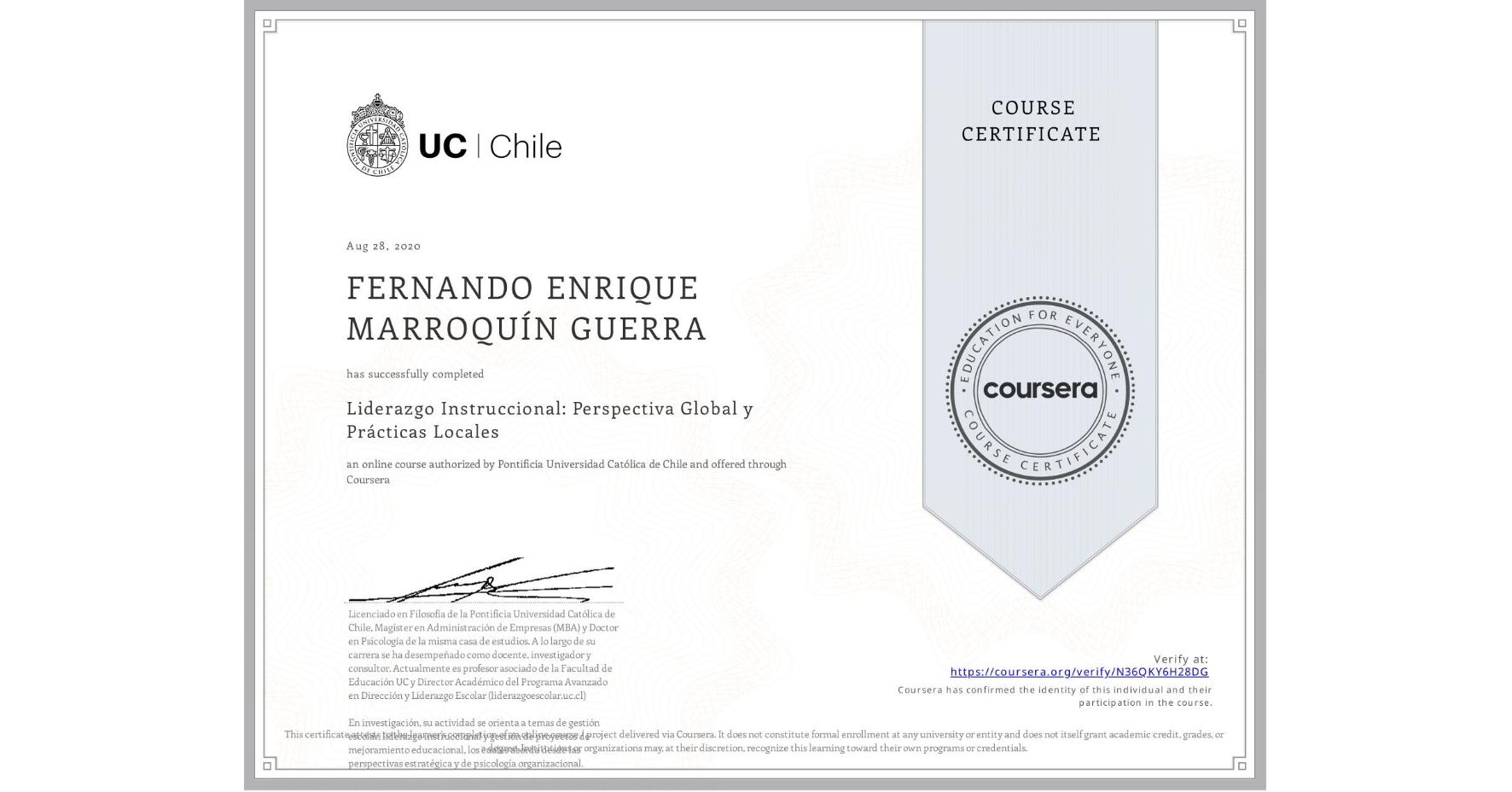 View certificate for FERNANDO ENRIQUE MARROQUÍN GUERRA, Liderazgo Instruccional: Perspectiva Global y Prácticas Locales, an online non-credit course authorized by Pontificia Universidad Católica de Chile and offered through Coursera
