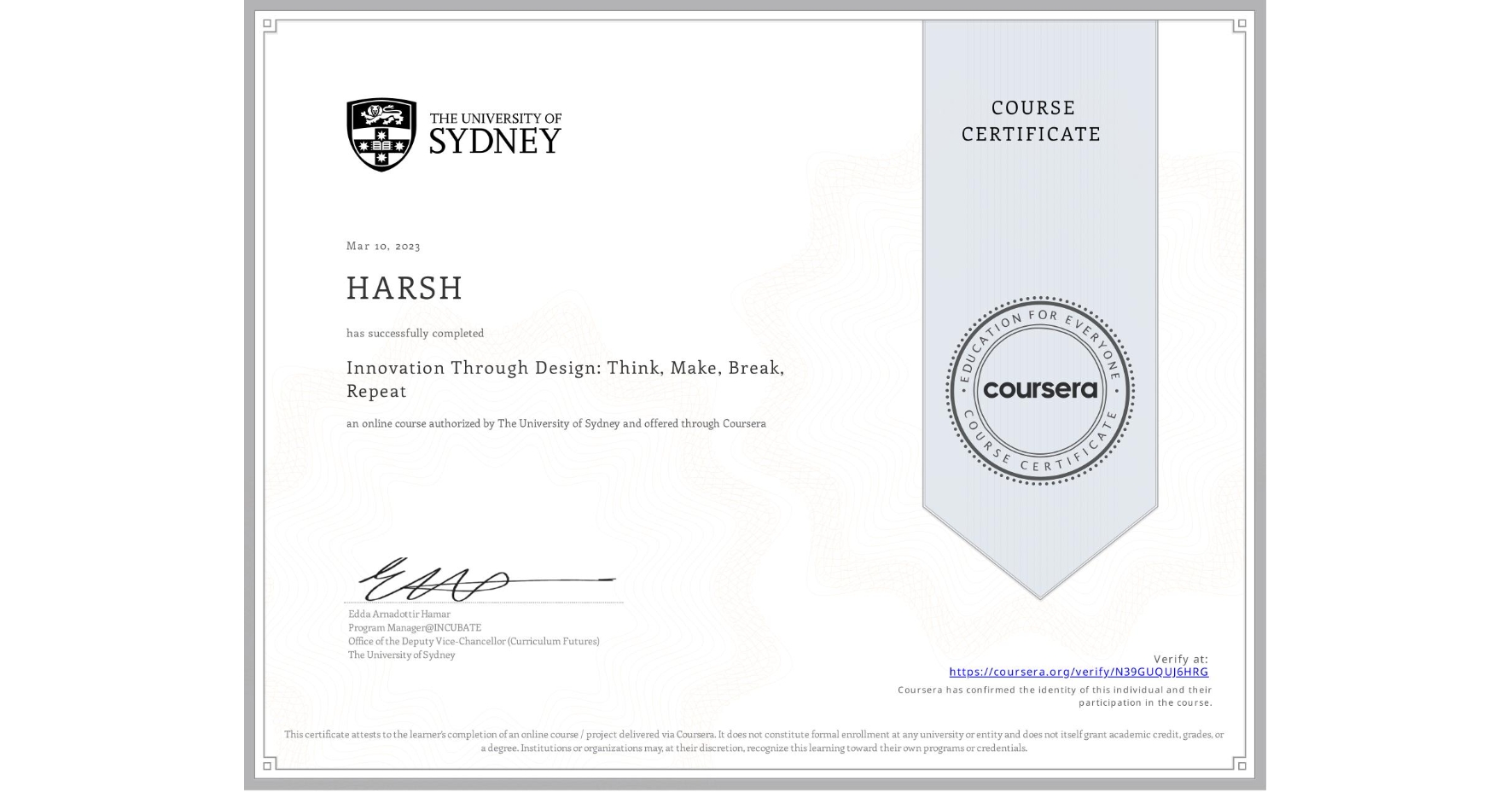 View certificate for HARSH , Innovation Through Design: Think, Make, Break, Repeat, an online non-credit course authorized by The University of Sydney and offered through Coursera