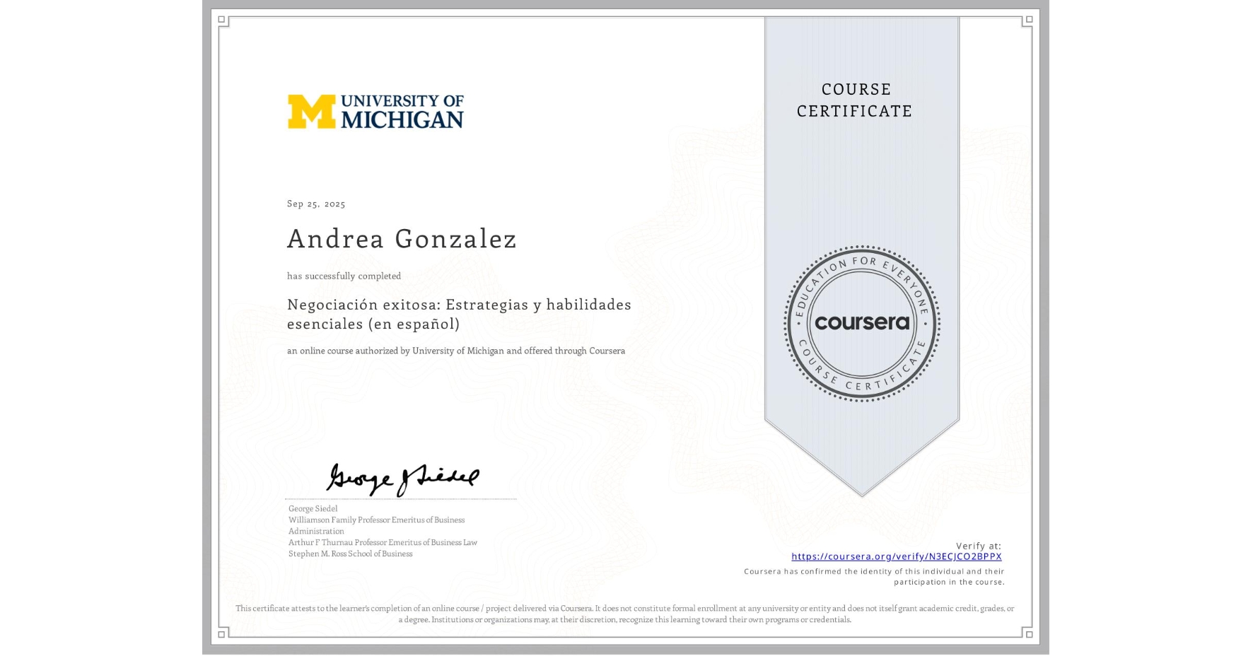 View certificate for Andrea Gonzalez, Negociación exitosa: Estrategias y habilidades esenciales (en español), an online non-credit course authorized by University of Michigan and offered through Coursera