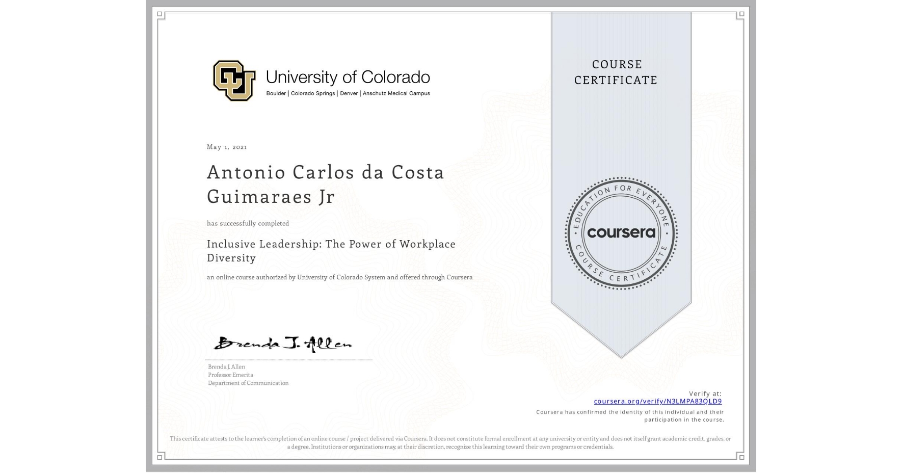 View certificate for Antonio Carlos da Costa Guimaraes Jr, Inclusive Leadership: The Power of Workplace Diversity, an online non-credit course authorized by University of Colorado System and offered through Coursera