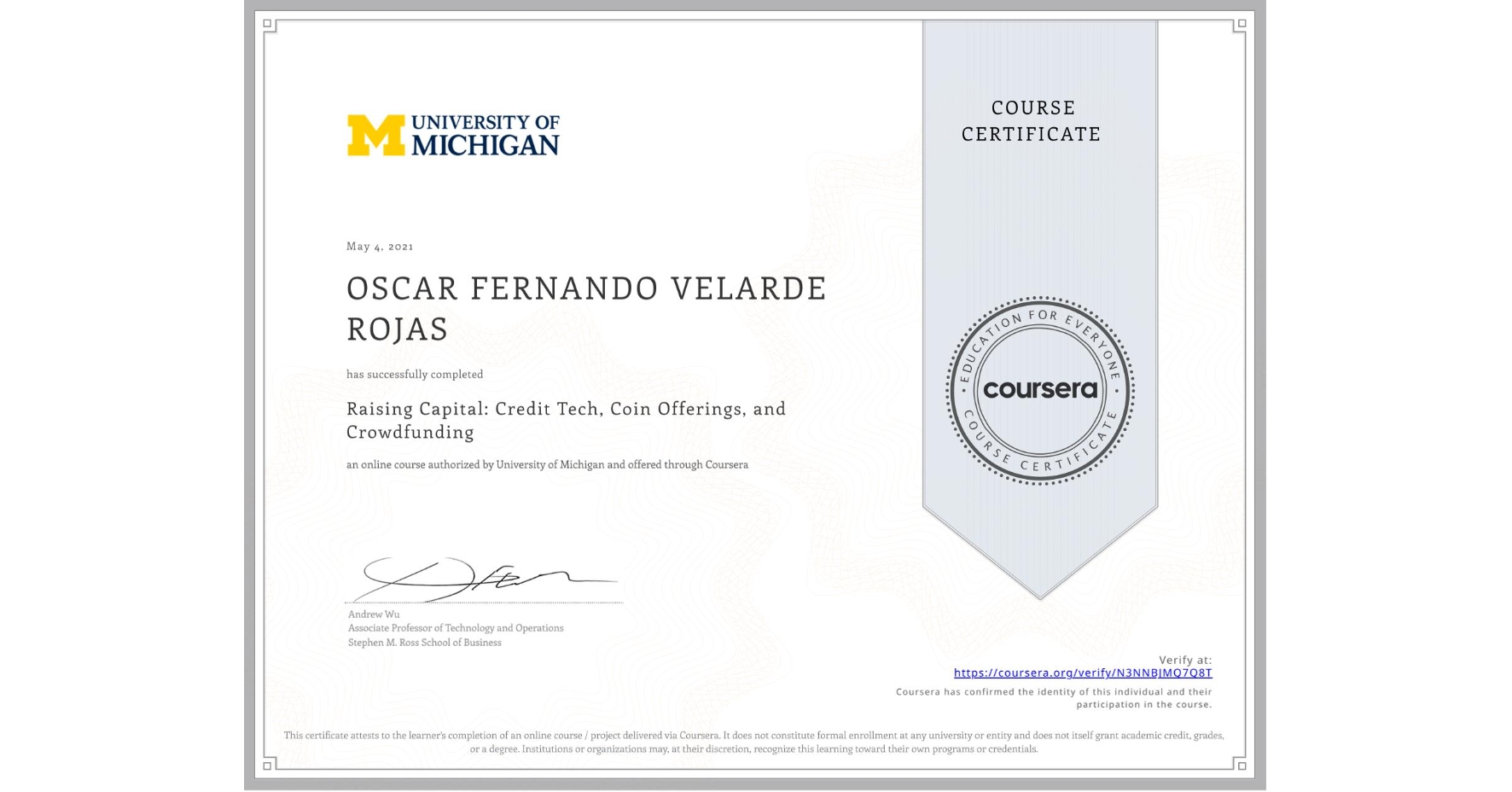 View certificate for OSCAR FERNANDO VELARDE ROJAS, Raising Capital: Credit Tech, Coin Offerings, and Crowdfunding, an online non-credit course authorized by University of Michigan and offered through Coursera
