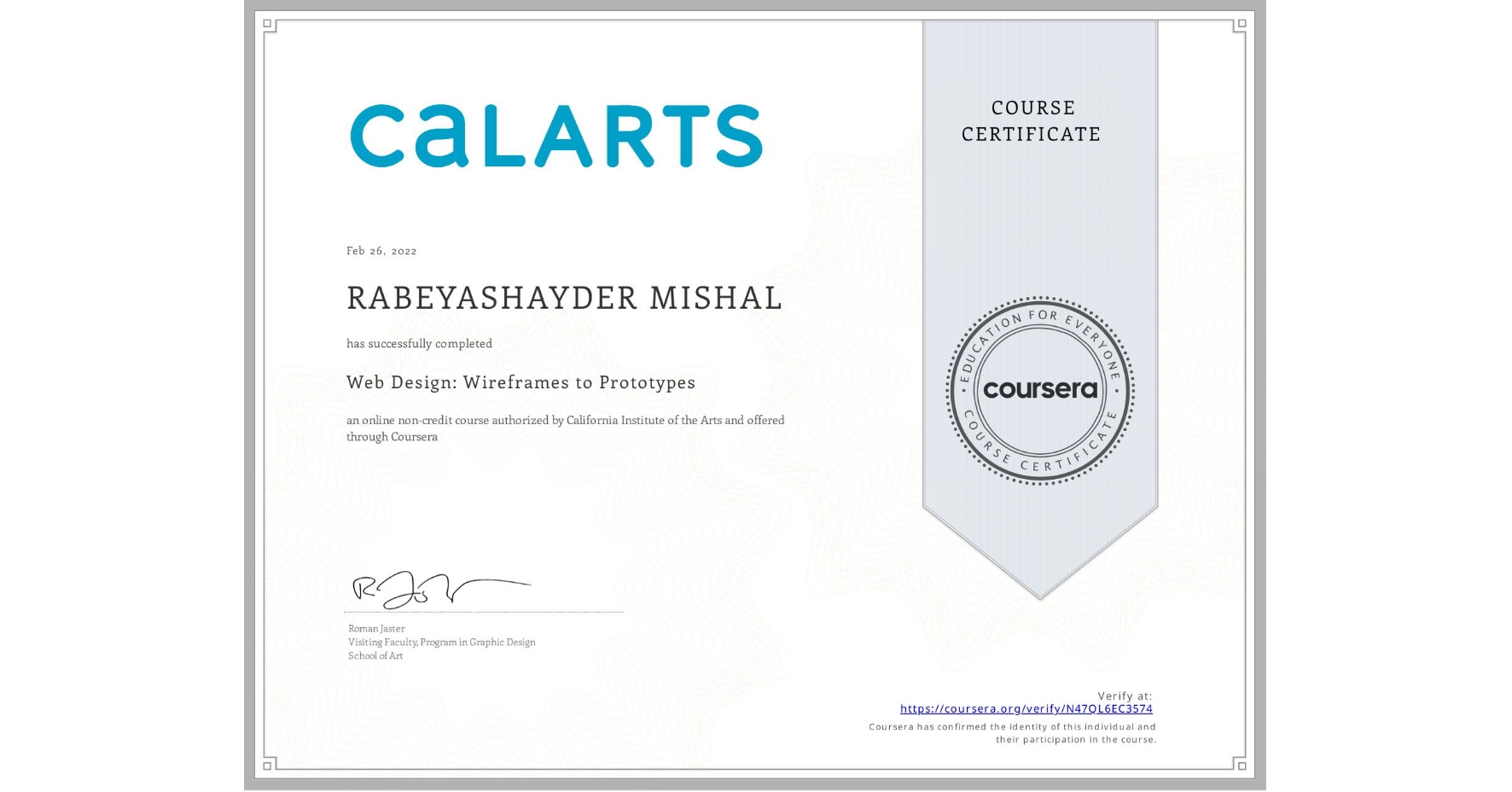 View certificate for RABEYASHAYDER MISHAL, Web Design: Wireframes to Prototypes, an online non-credit course authorized by California Institute of the Arts and offered through Coursera