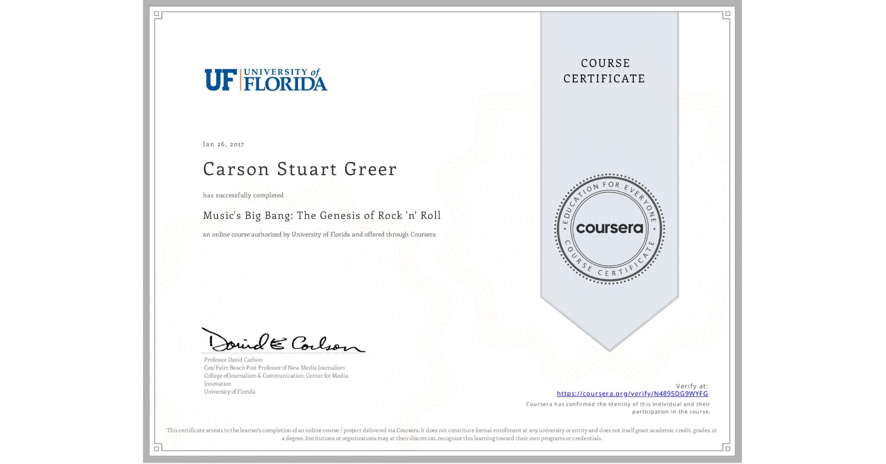 View certificate for Carson Stuart Greer, Music's Big Bang: The Genesis of Rock 'n' Roll, an online non-credit course authorized by University of Florida and offered through Coursera