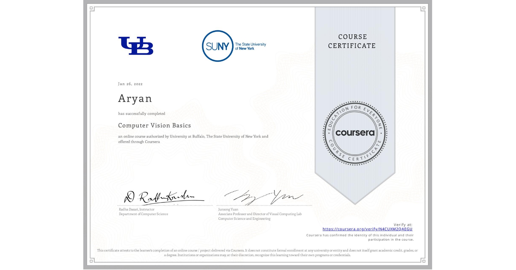 View certificate for Aryan , Computer Vision Basics, an online non-credit course authorized by University at Buffalo & The State University of New York and offered through Coursera
