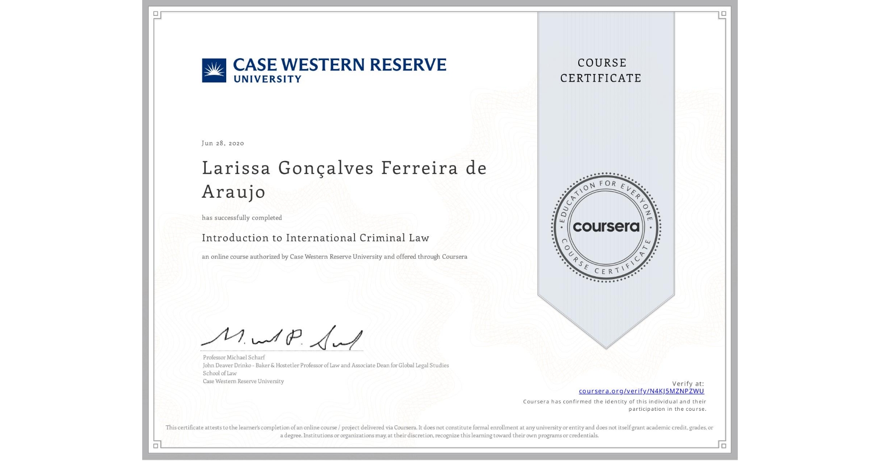 View certificate for Larissa Gonçalves Ferreira de Araujo, Introduction to International Criminal Law, an online non-credit course authorized by Case Western Reserve University and offered through Coursera