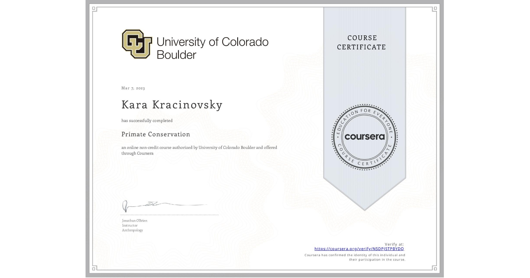 View certificate for Kara Kracinovsky, Primate Conservation, an online non-credit course authorized by University of Colorado Boulder and offered through Coursera