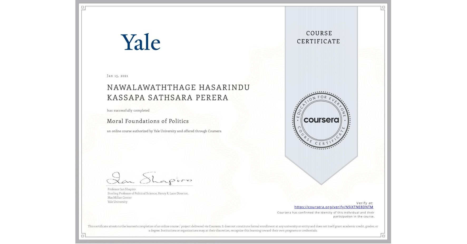 View certificate for NAWALAWATHTHAGE HASARINDU KASSAPA SATHSARA  PERERA, Moral Foundations of Politics , an online non-credit course authorized by Yale University and offered through Coursera
