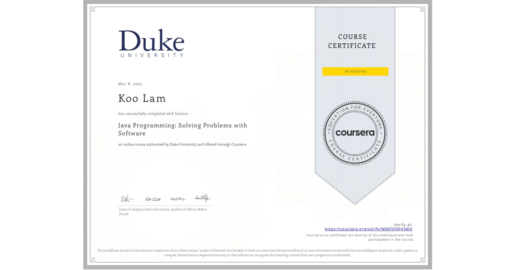 View certificate for Koo Lam, Java Programming: Solving Problems with Software, an online non-credit course authorized by Duke University and offered through Coursera