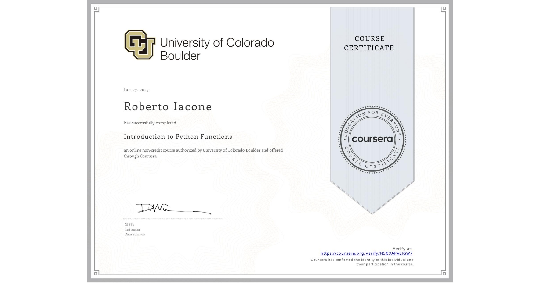 View certificate for Roberto Iacone, Introduction to Python Functions, an online non-credit course authorized by University of Colorado Boulder and offered through Coursera