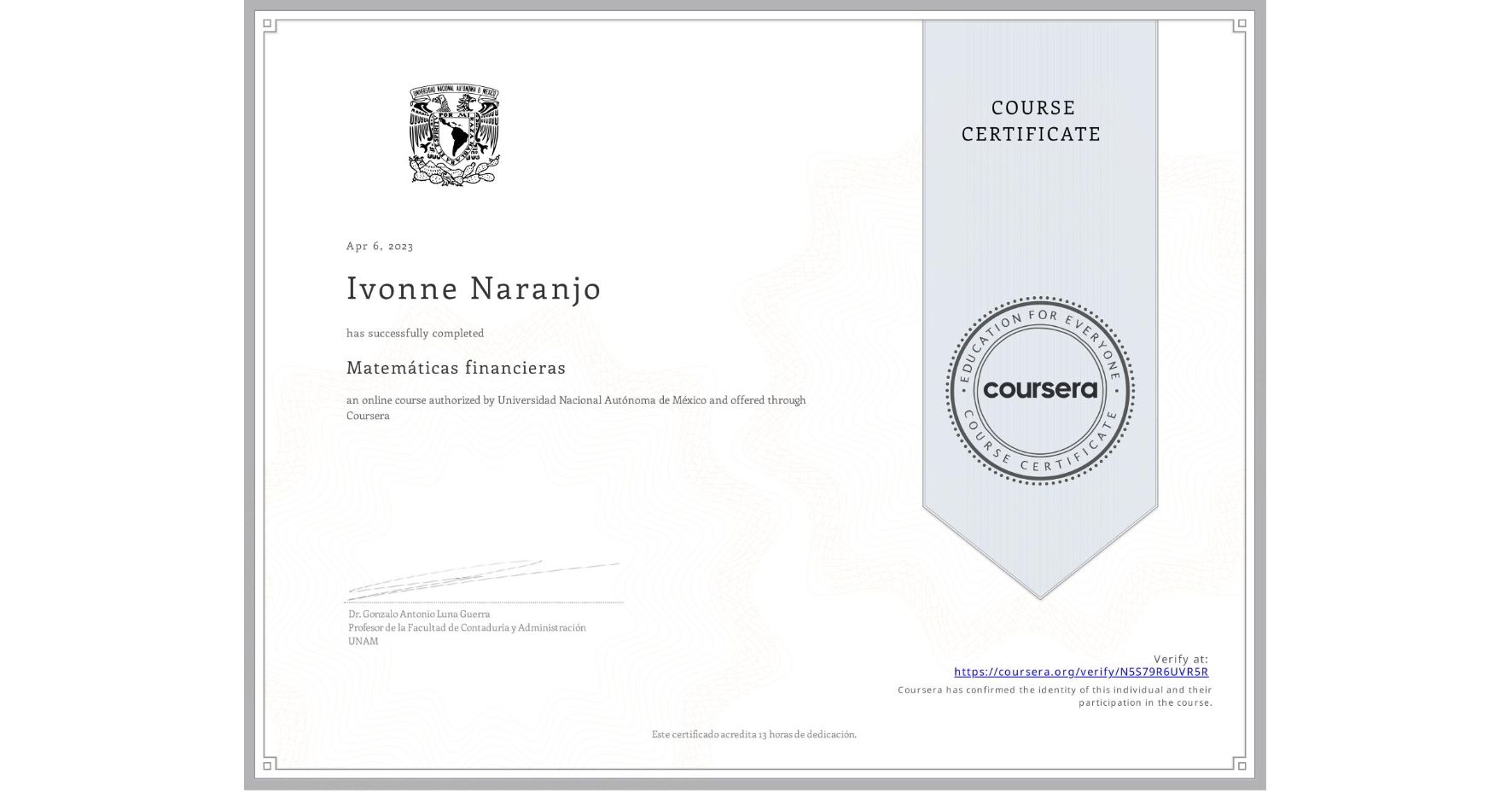 View certificate for Ivonne Naranjo, Matemáticas financieras, an online non-credit course authorized by Universidad Nacional Autónoma de México and offered through Coursera