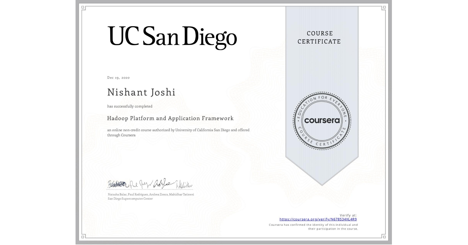 View certificate for Nishant Joshi, Hadoop Platform and Application Framework, an online non-credit course authorized by University of California San Diego and offered through Coursera