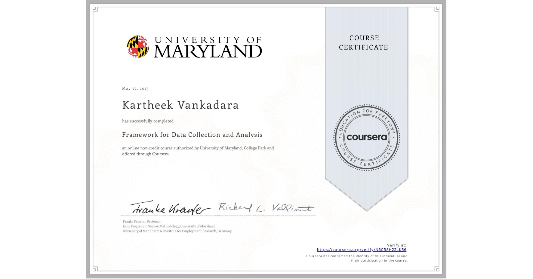 View certificate for Kartheek Vankadara, Framework for Data Collection and Analysis, an online non-credit course authorized by University of Maryland, College Park and offered through Coursera